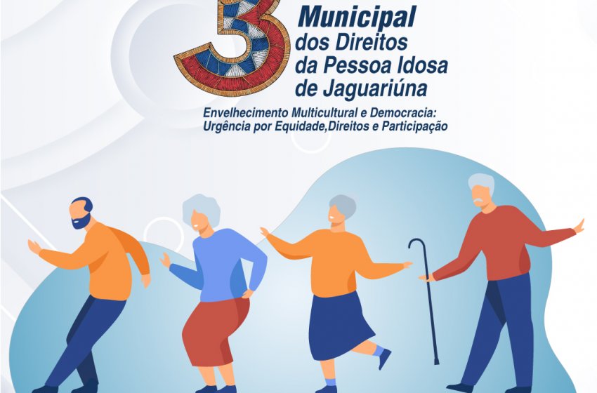 JAGUARIÚNA REALIZA 3ª CONFERÊNCIA MUNICIPAL DOS DIREITOS DA PESSOA IDOSA NO PRÓXIMO DIA 23