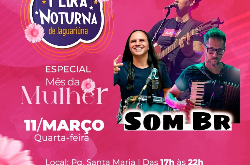 FEIRA NOTURNA TEM MAIS UMA EDIÇÃO ESPECIAL EM HOMENAGEM ÀS MULHERES HOJE
