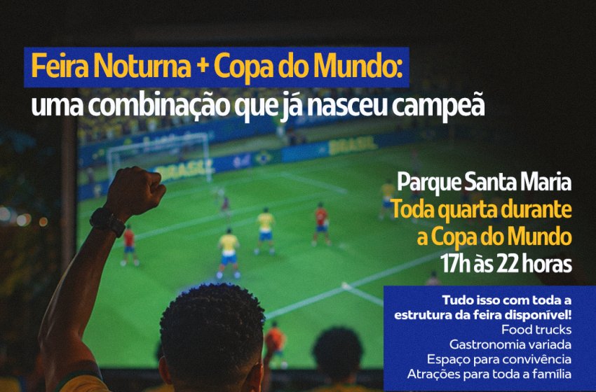 FEIRA NOTURNA ENTRA NO CLIMA DA COPA DO MUNDO COM TRANSMISSÃO DOS JOGOS E ATRAÇÕES PARA TODA A FAMÍLIA