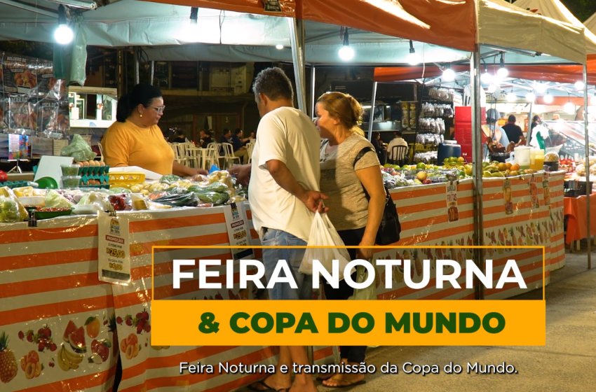 HOJE TEM FEIRA NOTURNA COM COPA DO MUNDO NO PARQUE SANTA MARIA